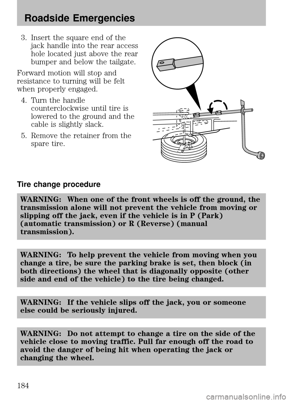 MAZDA MODEL B2300 TRUCK 2008 Owners Manual (in English) 3. Insert the square end of thejack handle into the rear access
hole located just above the rear
bumper and below the tailgate.
Forward motion will stop and
resistance to turning will be felt
when pro MAZDA MODEL B2300 TRUCK 2008 Owners Manual (in English) 3. Insert the square end of thejack handle into the rear access
hole located just above the rear
bumper and below the tailgate.
Forward motion will stop and
resistance to turning will be felt
when pro