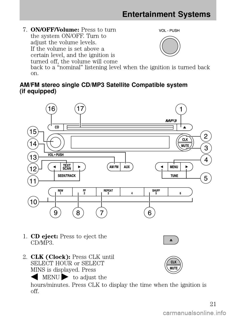 MAZDA MODEL B2300 TRUCK 2008 (in English) Owners Manual 7.ON/OFF/Volume: Press to turn
the system ON/OFF. Turn to
adjust the volume levels.
If the volume is set above a
certain level, and the ignition is
turned off, the volume will come
back to a “nomina MAZDA MODEL B2300 TRUCK 2008 (in English) Owners Manual 7.ON/OFF/Volume: Press to turn
the system ON/OFF. Turn to
adjust the volume levels.
If the volume is set above a
certain level, and the ignition is
turned off, the volume will come
back to a “nomina