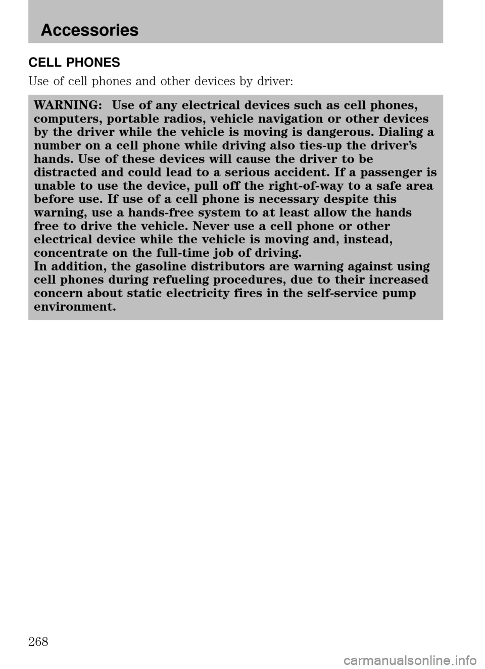 MAZDA MODEL B2300 TRUCK 2008  Owners Manual (in English) CELL PHONES
Use of cell phones and other devices by driver:WARNING: Use of any electrical devices such as cell phones,
computers, portable radios, vehicle navigation or other devices
by the driver whi