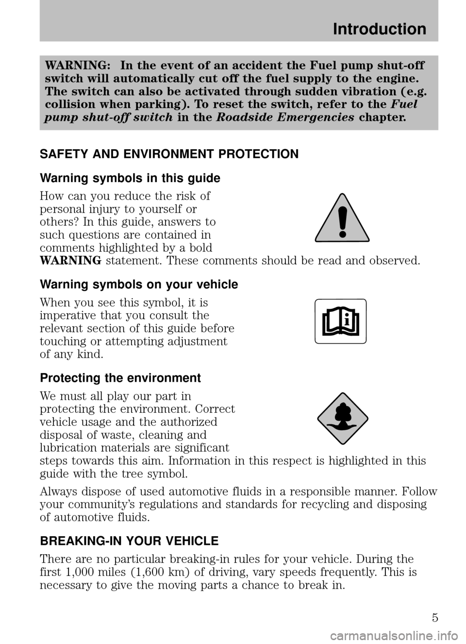 MAZDA MODEL B2300 TRUCK 2008 Owners Manual (in English) WARNING: In the event of an accident the Fuel pump shut-off
switch will automatically cut off the fuel supply to the engine.
The switch can also be activated through sudden vibration (e.g.
collision w MAZDA MODEL B2300 TRUCK 2008 Owners Manual (in English) WARNING: In the event of an accident the Fuel pump shut-off
switch will automatically cut off the fuel supply to the engine.
The switch can also be activated through sudden vibration (e.g.
collision w