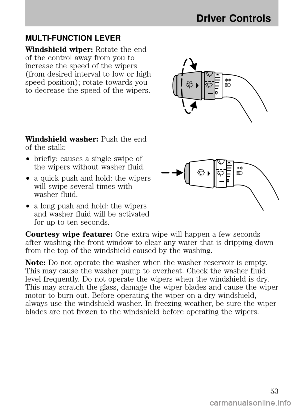 MAZDA MODEL B2300 TRUCK 2008  Owners Manual (in English) MULTI-FUNCTION LEVER
Windshield wiper:Rotate the end
of the control away from you to
increase the speed of the wipers
(from desired interval to low or high
speed position); rotate towards you
to decre