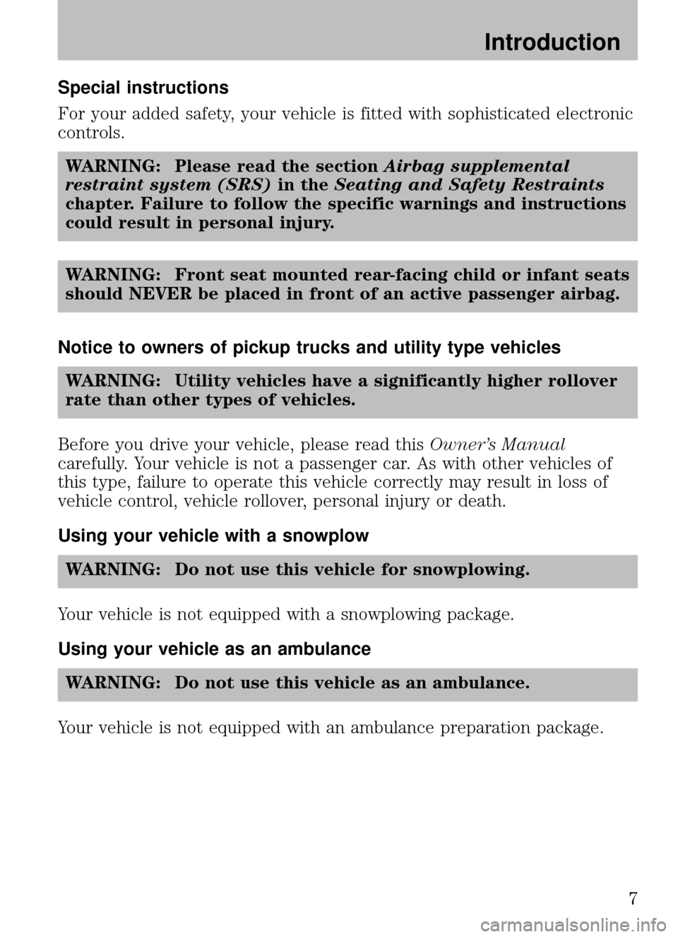 MAZDA MODEL B2300 TRUCK 2008 Owners Manual (in English) Special instructions
For your added safety, your vehicle is fitted with sophisticated electronic
controls.WARNING: Please read the section Airbag supplemental
restraint system (SRS) in theSeating and MAZDA MODEL B2300 TRUCK 2008 Owners Manual (in English) Special instructions
For your added safety, your vehicle is fitted with sophisticated electronic
controls.WARNING: Please read the section Airbag supplemental
restraint system (SRS) in theSeating and