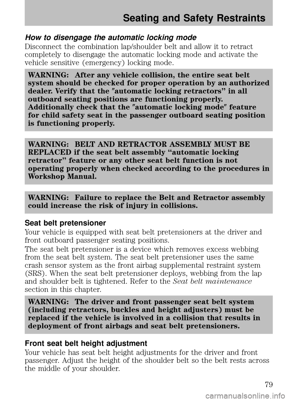 MAZDA MODEL B2300 TRUCK 2008 (in English) Manual PDF How to disengage the automatic locking mode
Disconnect the combination lap/shoulder belt and allow it to retract
completely to disengage the automatic locking mode and activate the
vehicle sensitive ( MAZDA MODEL B2300 TRUCK 2008 (in English) Manual PDF How to disengage the automatic locking mode
Disconnect the combination lap/shoulder belt and allow it to retract
completely to disengage the automatic locking mode and activate the
vehicle sensitive (