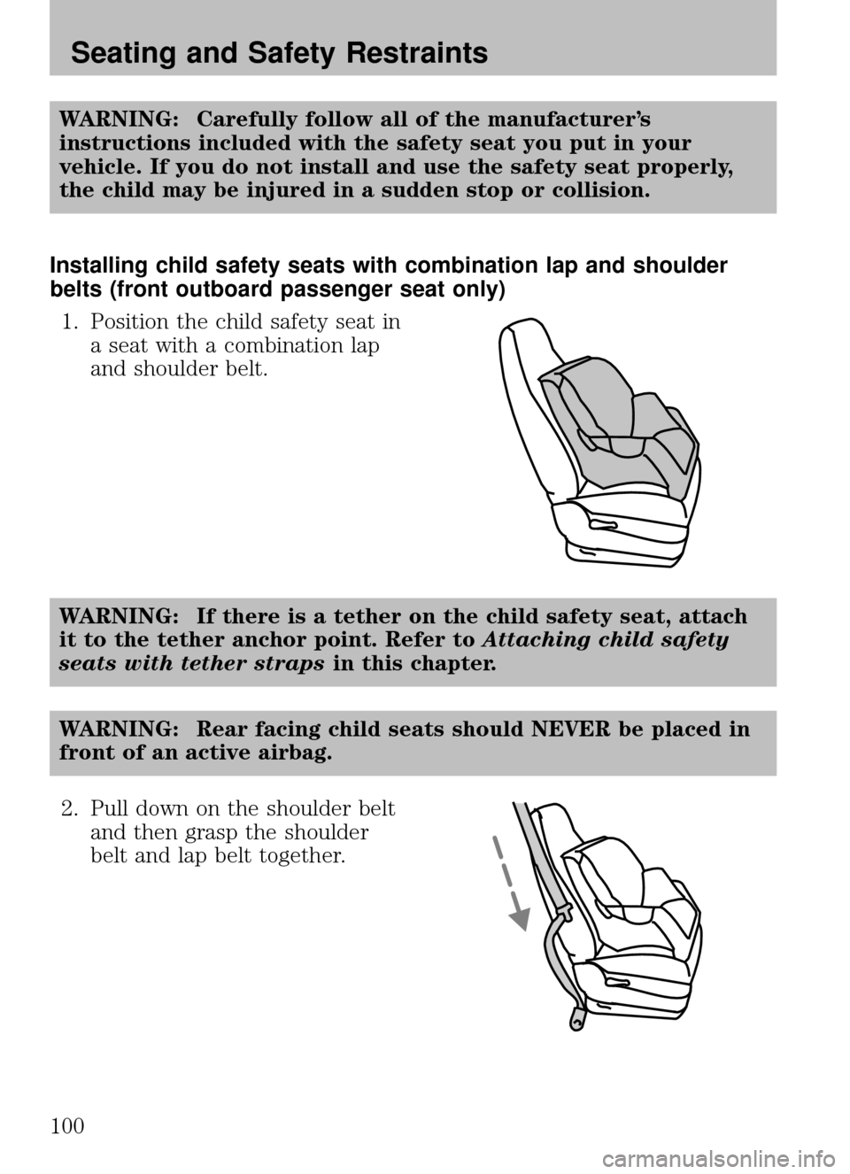 MAZDA MODEL B2300 TRUCK 2008 Owners Manual (in English) WARNING: Carefully follow all of the manufacturer’s
instructions included with the safety seat you put in your
vehicle. If you do not install and use the safety seat properly,
the child may be injur MAZDA MODEL B2300 TRUCK 2008 Owners Manual (in English) WARNING: Carefully follow all of the manufacturer’s
instructions included with the safety seat you put in your
vehicle. If you do not install and use the safety seat properly,
the child may be injur
