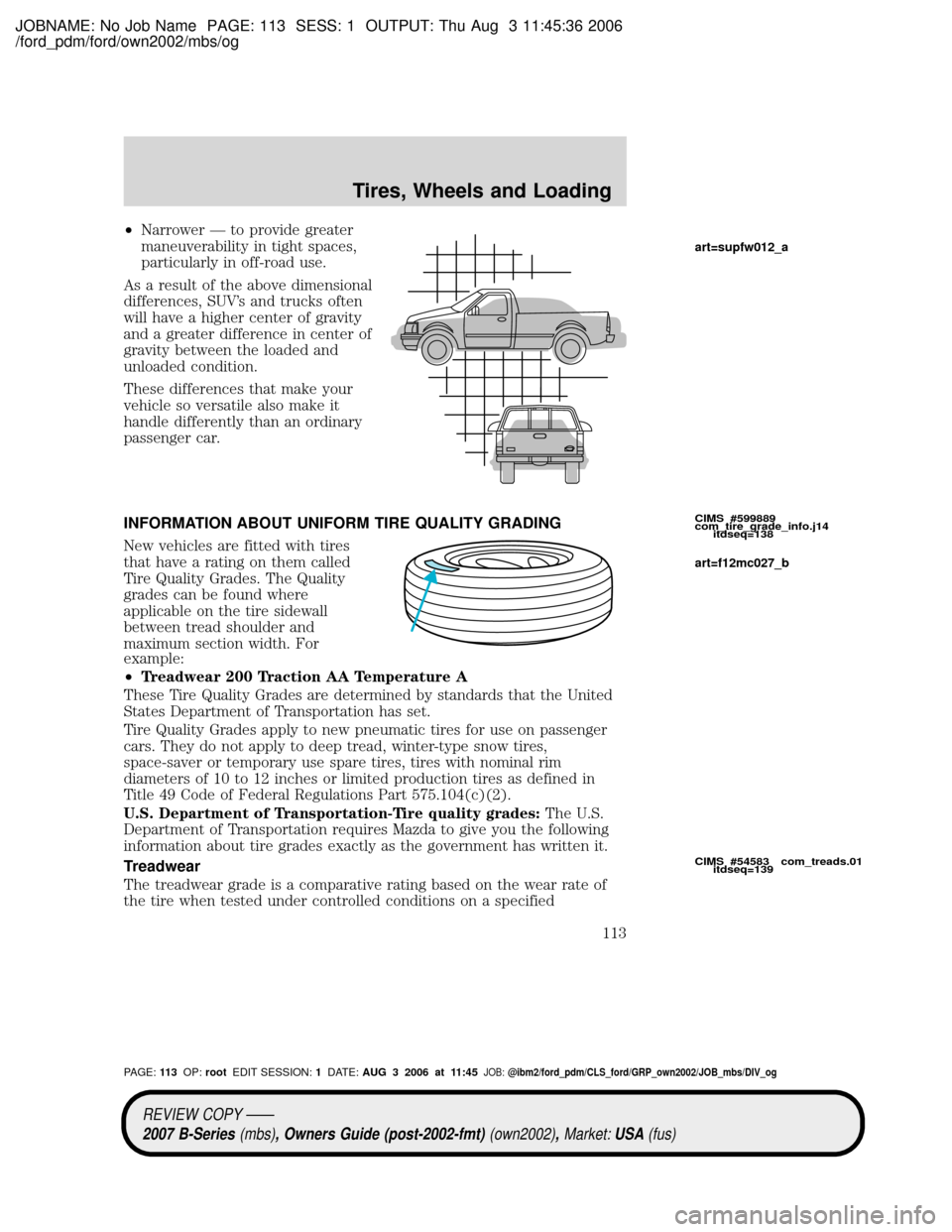 MAZDA MODEL B2300 TRUCK 2007 Owners Manual (in English) JOBNAME: No Job Name PAGE: 113 SESS: 1 OUTPUT: Thu Aug 3 11:45:36 2006
/ford_pdm/ford/own2002/mbs/og
²Narrower Ð to provide greater
maneuverability in tight spaces,
particularly in off-road use.
As MAZDA MODEL B2300 TRUCK 2007 Owners Manual (in English) JOBNAME: No Job Name PAGE: 113 SESS: 1 OUTPUT: Thu Aug 3 11:45:36 2006
/ford_pdm/ford/own2002/mbs/og
²Narrower Ð to provide greater
maneuverability in tight spaces,
particularly in off-road use.
As
