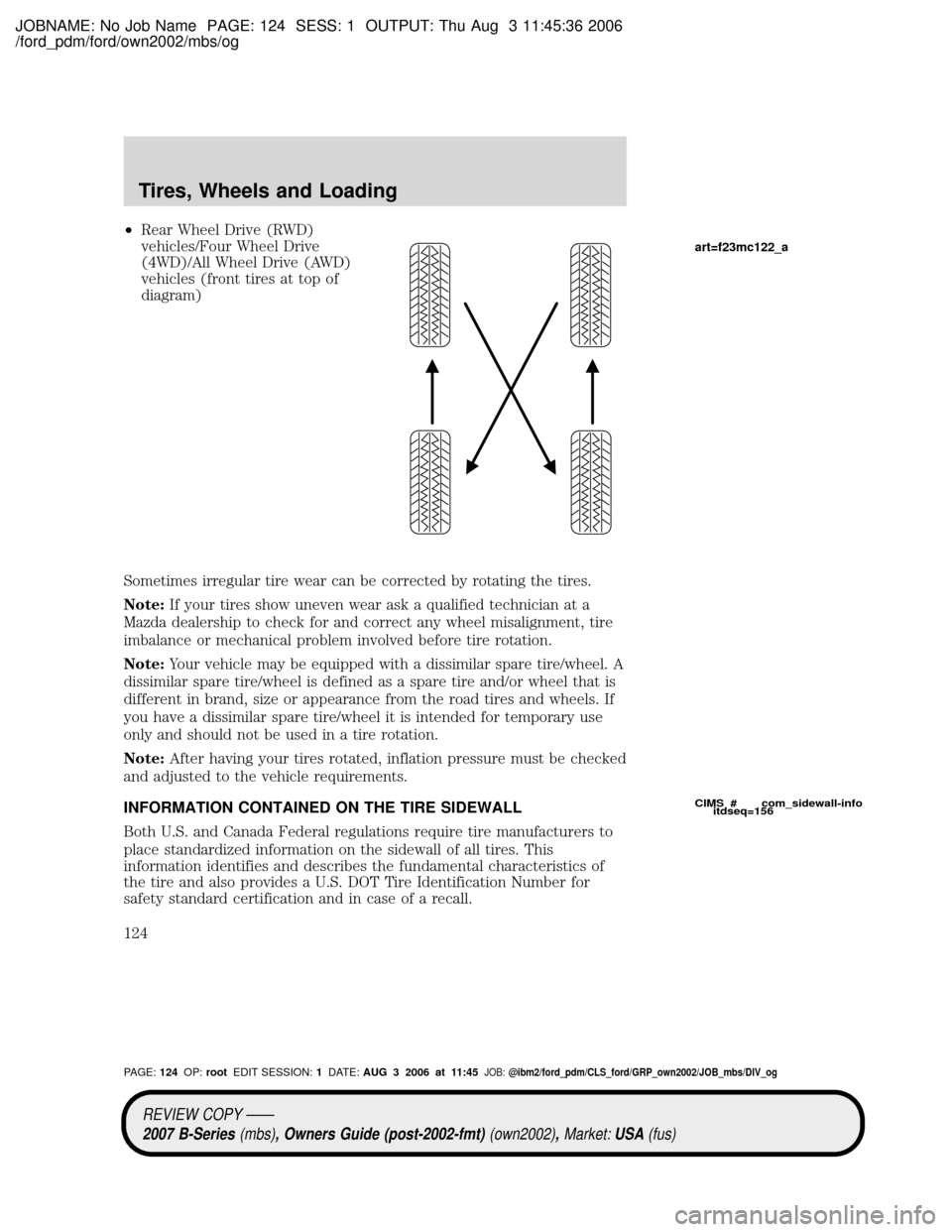 MAZDA MODEL B2300 TRUCK 2007  Owners Manual (in English) JOBNAME: No Job Name PAGE: 124 SESS: 1 OUTPUT: Thu Aug 3 11:45:36 2006
/ford_pdm/ford/own2002/mbs/og
²Rear Wheel Drive (RWD)
vehicles/Four Wheel Drive
(4WD)/All Wheel Drive (AWD)
vehicles (front tire