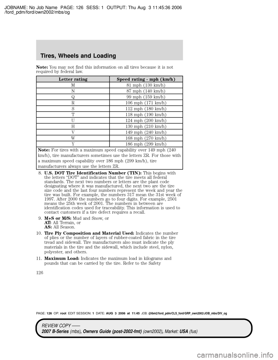 MAZDA MODEL B2300 TRUCK 2007  Owners Manual (in English) JOBNAME: No Job Name PAGE: 126 SESS: 1 OUTPUT: Thu Aug 3 11:45:36 2006
/ford_pdm/ford/own2002/mbs/og
Note:You may not find this information on all tires because it is not
required by federal law.
Lett