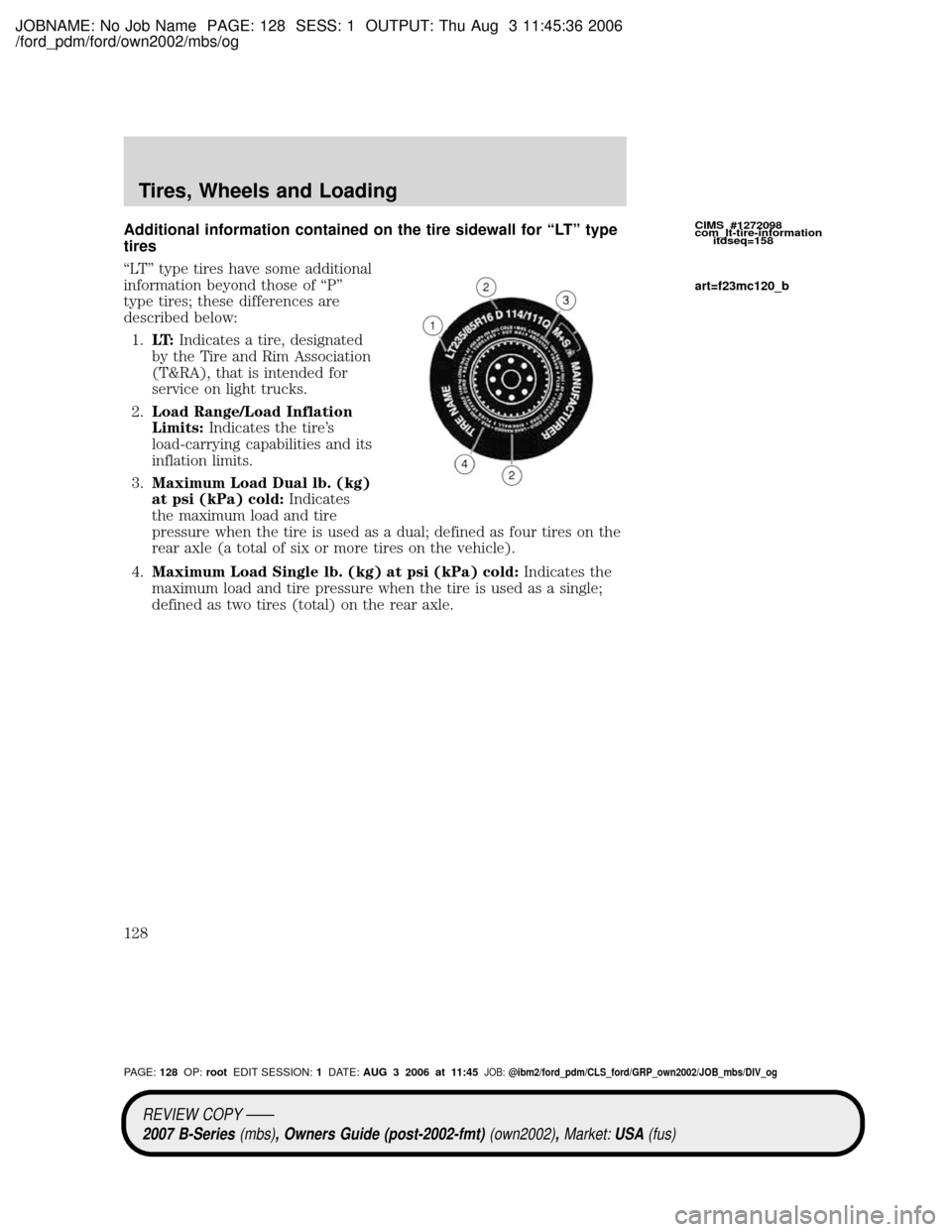 MAZDA MODEL B2300 TRUCK 2007  Owners Manual (in English) JOBNAME: No Job Name PAGE: 128 SESS: 1 OUTPUT: Thu Aug 3 11:45:36 2006
/ford_pdm/ford/own2002/mbs/og
Additional information contained on the tire sidewall for ªLTº type
tires
ªLTº type tires have 