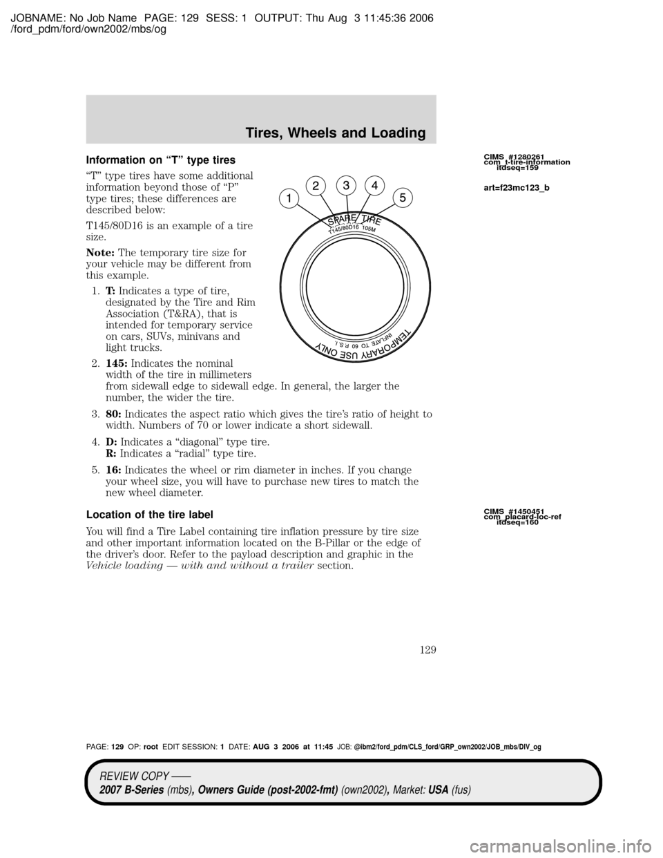 MAZDA MODEL B2300 TRUCK 2007  Owners Manual (in English) JOBNAME: No Job Name PAGE: 129 SESS: 1 OUTPUT: Thu Aug 3 11:45:36 2006
/ford_pdm/ford/own2002/mbs/og
Information on ªTº type tires
ªTº type tires have some additional
information beyond those of 