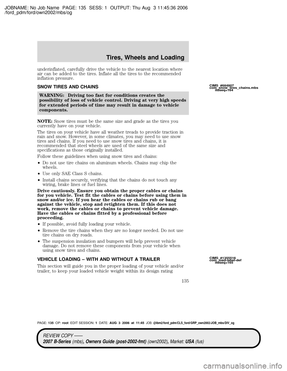 MAZDA MODEL B2300 TRUCK 2007 Owners Manual (in English) JOBNAME: No Job Name PAGE: 135 SESS: 1 OUTPUT: Thu Aug 3 11:45:36 2006
/ford_pdm/ford/own2002/mbs/og
underinflated, carefully drive the vehicle to the nearest location where
air can be added to the ti MAZDA MODEL B2300 TRUCK 2007 Owners Manual (in English) JOBNAME: No Job Name PAGE: 135 SESS: 1 OUTPUT: Thu Aug 3 11:45:36 2006
/ford_pdm/ford/own2002/mbs/og
underinflated, carefully drive the vehicle to the nearest location where
air can be added to the ti