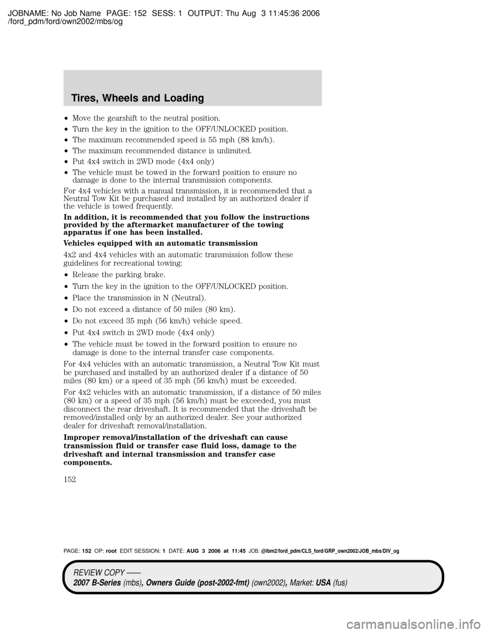 MAZDA MODEL B2300 TRUCK 2007 Owners Manual (in English) JOBNAME: No Job Name PAGE: 152 SESS: 1 OUTPUT: Thu Aug 3 11:45:36 2006
/ford_pdm/ford/own2002/mbs/og
²Move the gearshift to the neutral position.
²Turn the key in the ignition to the OFF/UNLOCKED po MAZDA MODEL B2300 TRUCK 2007 Owners Manual (in English) JOBNAME: No Job Name PAGE: 152 SESS: 1 OUTPUT: Thu Aug 3 11:45:36 2006
/ford_pdm/ford/own2002/mbs/og
²Move the gearshift to the neutral position.
²Turn the key in the ignition to the OFF/UNLOCKED po