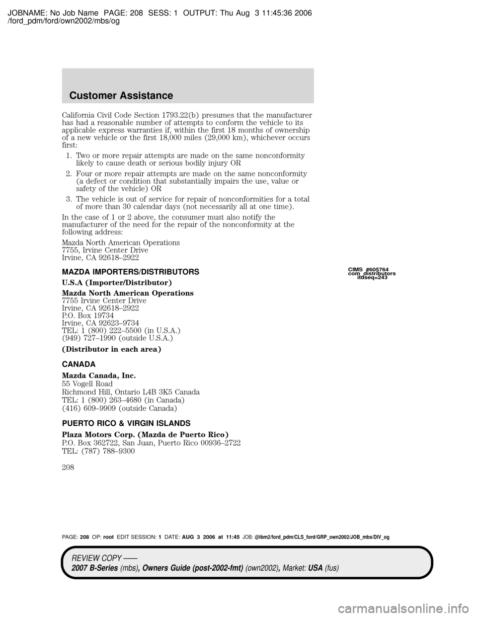 MAZDA MODEL B2300 TRUCK 2007 Owners Manual (in English) JOBNAME: No Job Name PAGE: 208 SESS: 1 OUTPUT: Thu Aug 3 11:45:36 2006
/ford_pdm/ford/own2002/mbs/og
California Civil Code Section 1793.22(b) presumes that the manufacturer
has had a reasonable number MAZDA MODEL B2300 TRUCK 2007 Owners Manual (in English) JOBNAME: No Job Name PAGE: 208 SESS: 1 OUTPUT: Thu Aug 3 11:45:36 2006
/ford_pdm/ford/own2002/mbs/og
California Civil Code Section 1793.22(b) presumes that the manufacturer
has had a reasonable number