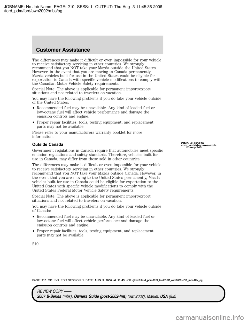 MAZDA MODEL B2300 TRUCK 2007 Owners Manual (in English) JOBNAME: No Job Name PAGE: 210 SESS: 1 OUTPUT: Thu Aug 3 11:45:36 2006
/ford_pdm/ford/own2002/mbs/og
The differences may make it difficult or even impossible for your vehicle
to receive satisfactory s MAZDA MODEL B2300 TRUCK 2007 Owners Manual (in English) JOBNAME: No Job Name PAGE: 210 SESS: 1 OUTPUT: Thu Aug 3 11:45:36 2006
/ford_pdm/ford/own2002/mbs/og
The differences may make it difficult or even impossible for your vehicle
to receive satisfactory s