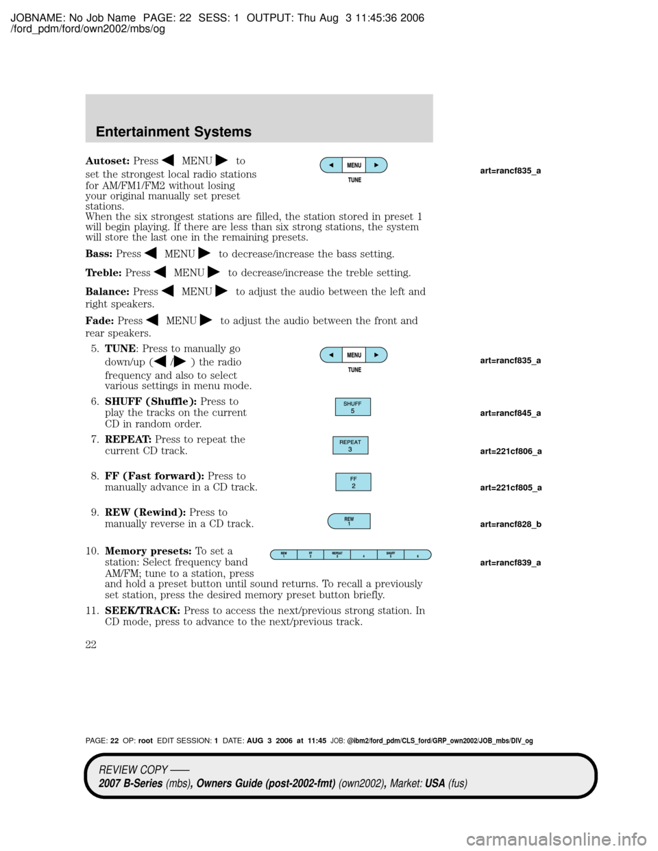 MAZDA MODEL B2300 TRUCK 2007   (in English) Owners Manual JOBNAME: No Job Name PAGE: 22 SESS: 1 OUTPUT: Thu Aug 3 11:45:36 2006
/ford_pdm/ford/own2002/mbs/og
Autoset:PressMENUto
set the strongest local radio stations
for AM/FM1/FM2 without losing
your origin