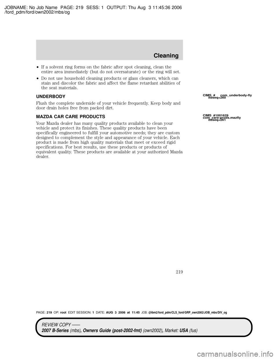 MAZDA MODEL B2300 TRUCK 2007  Owners Manual (in English) JOBNAME: No Job Name PAGE: 219 SESS: 1 OUTPUT: Thu Aug 3 11:45:36 2006
/ford_pdm/ford/own2002/mbs/og
²If a solvent ring forms on the fabric after spot cleaning, clean the
entire area immediately (but