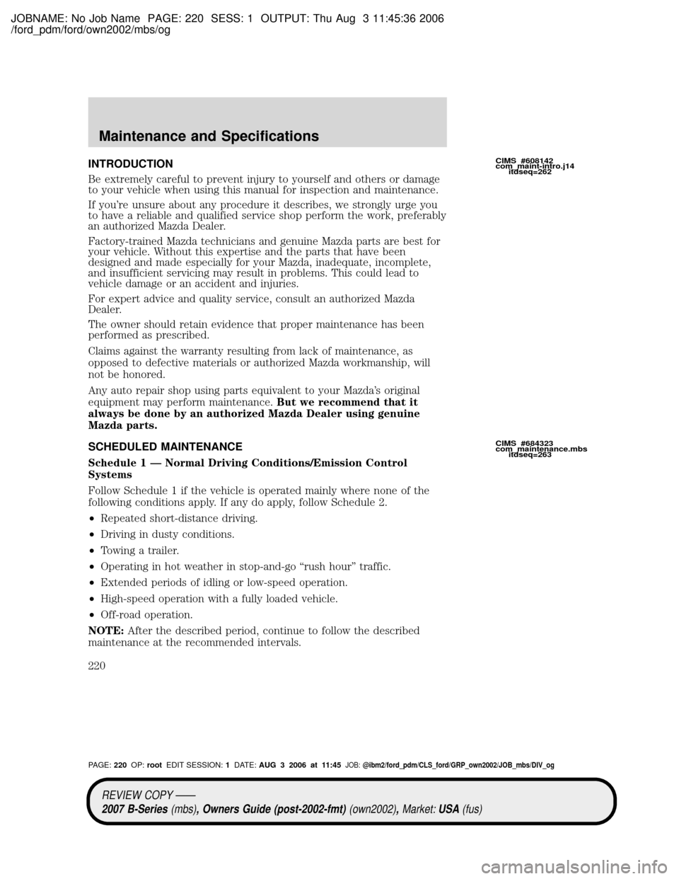 MAZDA MODEL B2300 TRUCK 2007  Owners Manual (in English) JOBNAME: No Job Name PAGE: 220 SESS: 1 OUTPUT: Thu Aug 3 11:45:36 2006
/ford_pdm/ford/own2002/mbs/og
INTRODUCTION
Be extremely careful to prevent injury to yourself and others or damage
to your vehicl