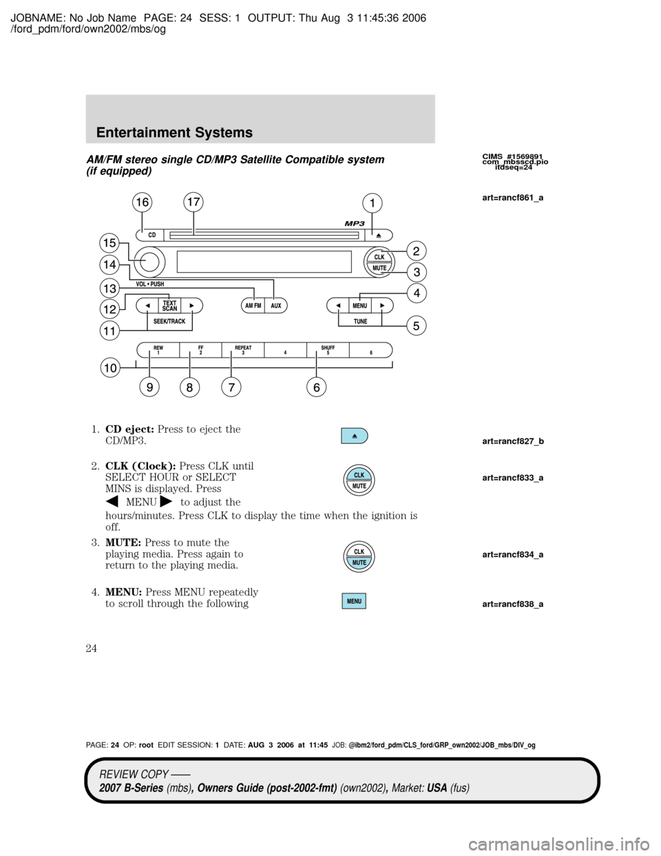 MAZDA MODEL B2300 TRUCK 2007   (in English) Owners Manual JOBNAME: No Job Name PAGE: 24 SESS: 1 OUTPUT: Thu Aug 3 11:45:36 2006
/ford_pdm/ford/own2002/mbs/og
AM/FM stereo single CD/MP3 Satellite Compatible system
(if equipped)
1.CD eject:Press to eject the
C