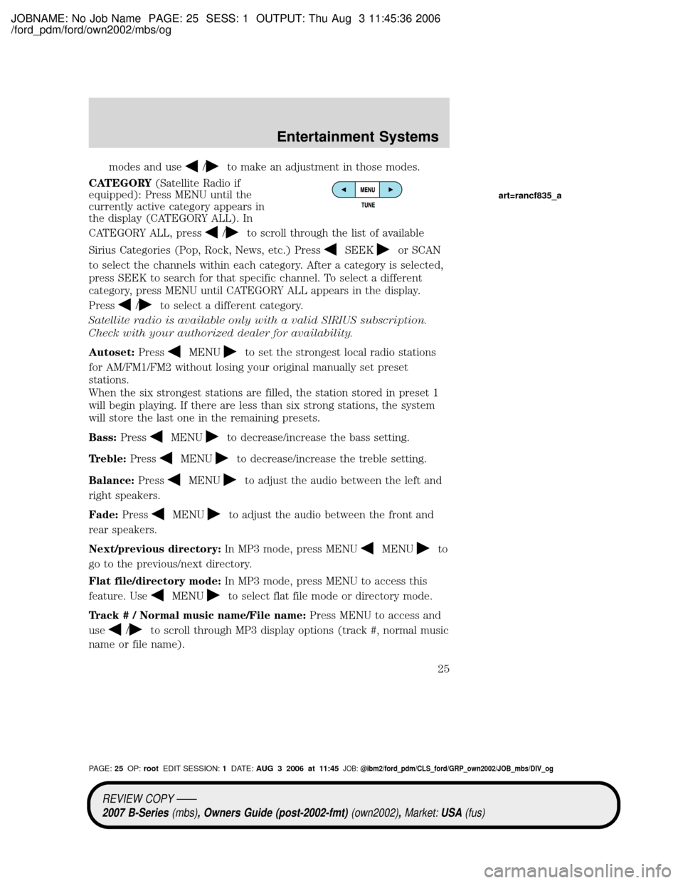 MAZDA MODEL B2300 TRUCK 2007   (in English) Owners Manual JOBNAME: No Job Name PAGE: 25 SESS: 1 OUTPUT: Thu Aug 3 11:45:36 2006
/ford_pdm/ford/own2002/mbs/og
modes and use/to make an adjustment in those modes.
CATEGORY(Satellite Radio if
equipped): Press MEN