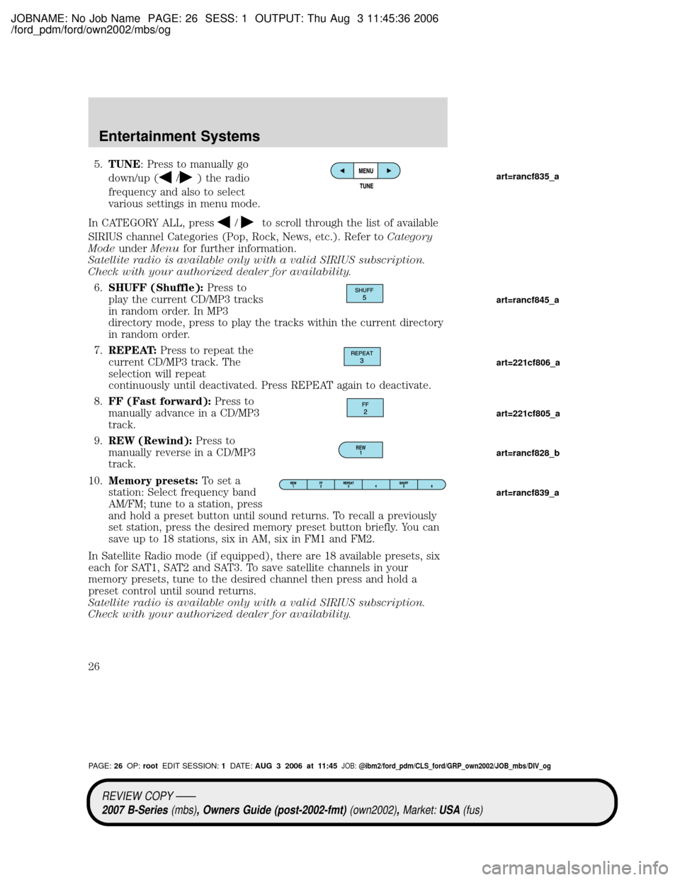 MAZDA MODEL B2300 TRUCK 2007   (in English) Owners Manual JOBNAME: No Job Name PAGE: 26 SESS: 1 OUTPUT: Thu Aug 3 11:45:36 2006
/ford_pdm/ford/own2002/mbs/og
5.TUNE: Press to manually go
down/up (
/) the radio
frequency and also to select
various settings in