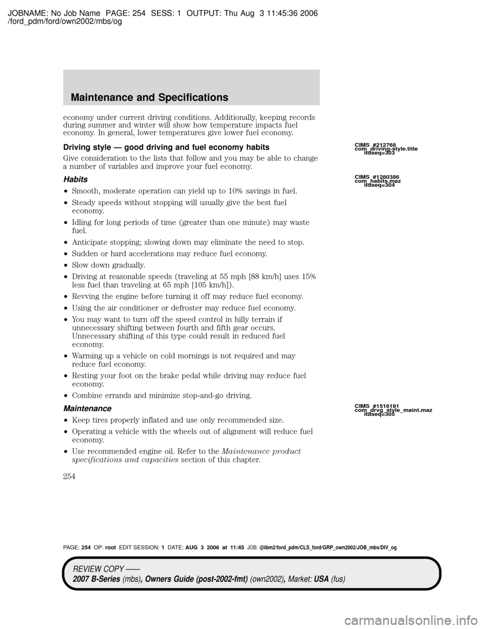 MAZDA MODEL B2300 TRUCK 2007 Owners Manual (in English) JOBNAME: No Job Name PAGE: 254 SESS: 1 OUTPUT: Thu Aug 3 11:45:36 2006
/ford_pdm/ford/own2002/mbs/og
economy under current driving conditions. Additionally, keeping records
during summer and winter wi MAZDA MODEL B2300 TRUCK 2007 Owners Manual (in English) JOBNAME: No Job Name PAGE: 254 SESS: 1 OUTPUT: Thu Aug 3 11:45:36 2006
/ford_pdm/ford/own2002/mbs/og
economy under current driving conditions. Additionally, keeping records
during summer and winter wi