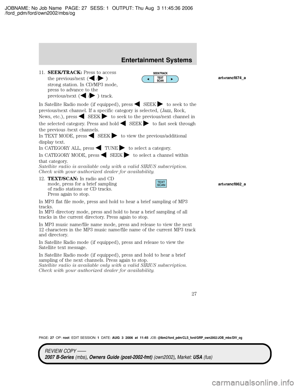 MAZDA MODEL B2300 TRUCK 2007   (in English) Owners Manual JOBNAME: No Job Name PAGE: 27 SESS: 1 OUTPUT: Thu Aug 3 11:45:36 2006
/ford_pdm/ford/own2002/mbs/og
11.SEEK/TRACK:Press to access
the previous/next (
/)
strong station. In CD/MP3 mode,
press to advanc
