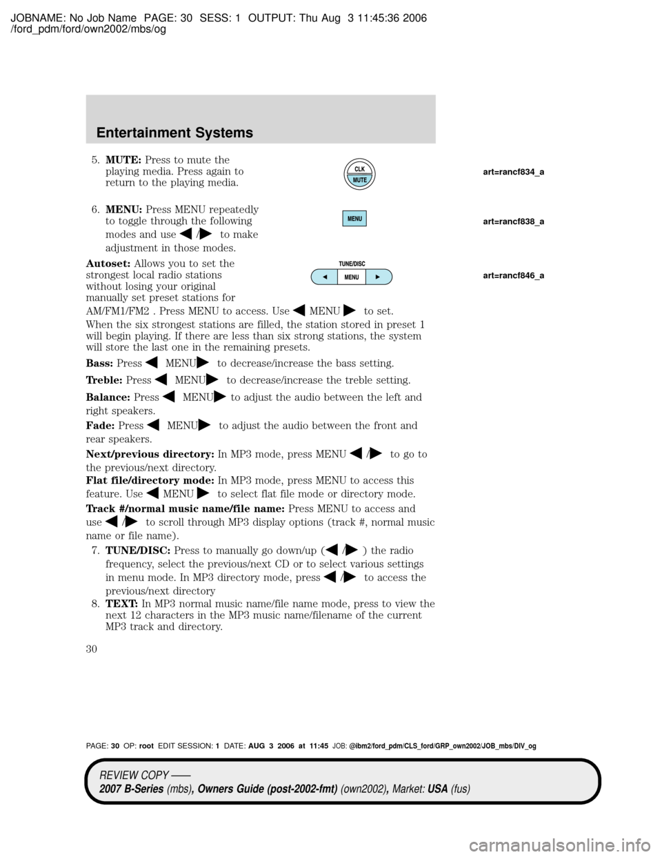 MAZDA MODEL B2300 TRUCK 2007   (in English) Owners Manual JOBNAME: No Job Name PAGE: 30 SESS: 1 OUTPUT: Thu Aug 3 11:45:36 2006
/ford_pdm/ford/own2002/mbs/og
5.MUTE:Press to mute the
playing media. Press again to
return to the playing media.
6.MENU:Press MEN