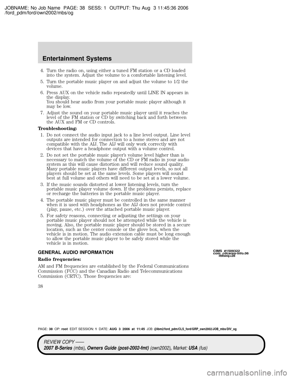MAZDA MODEL B2300 TRUCK 2007 (in English) Owners Guide JOBNAME: No Job Name PAGE: 38 SESS: 1 OUTPUT: Thu Aug 3 11:45:36 2006
/ford_pdm/ford/own2002/mbs/og
4. Turn the radio on, using either a tuned FM station or a CD loaded
into the system. Adjust the vol MAZDA MODEL B2300 TRUCK 2007 (in English) Owners Guide JOBNAME: No Job Name PAGE: 38 SESS: 1 OUTPUT: Thu Aug 3 11:45:36 2006
/ford_pdm/ford/own2002/mbs/og
4. Turn the radio on, using either a tuned FM station or a CD loaded
into the system. Adjust the vol