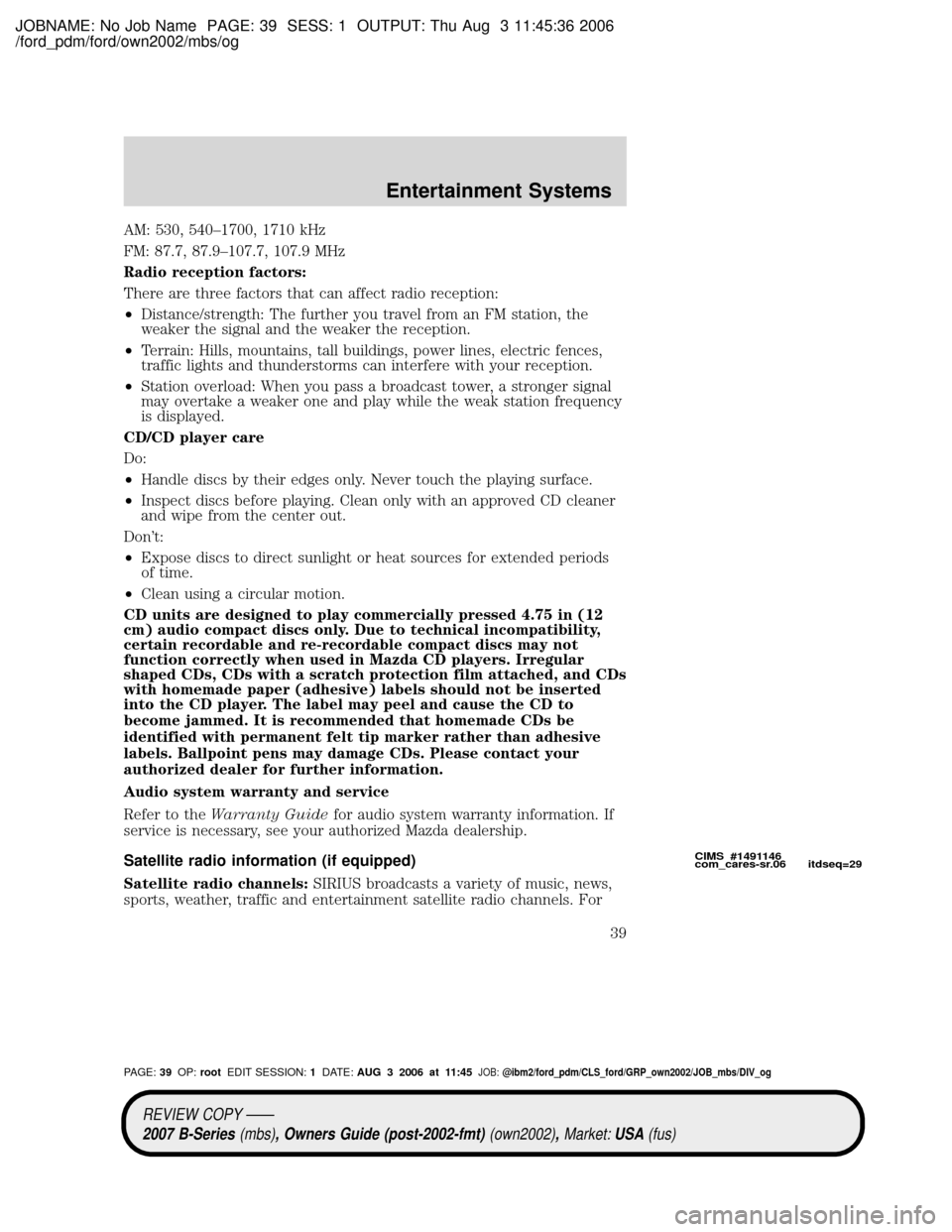 MAZDA MODEL B2300 TRUCK 2007 (in English) Owners Guide JOBNAME: No Job Name PAGE: 39 SESS: 1 OUTPUT: Thu Aug 3 11:45:36 2006
/ford_pdm/ford/own2002/mbs/og
AM: 530, 540±1700, 1710 kHz
FM: 87.7, 87.9±107.7, 107.9 MHz
Radio reception factors:
There are thr MAZDA MODEL B2300 TRUCK 2007 (in English) Owners Guide JOBNAME: No Job Name PAGE: 39 SESS: 1 OUTPUT: Thu Aug 3 11:45:36 2006
/ford_pdm/ford/own2002/mbs/og
AM: 530, 540±1700, 1710 kHz
FM: 87.7, 87.9±107.7, 107.9 MHz
Radio reception factors:
There are thr