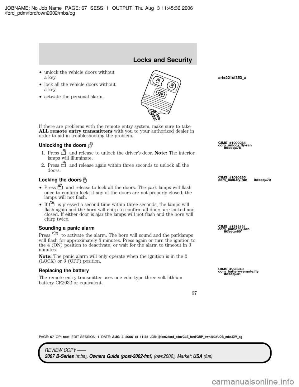 MAZDA MODEL B2300 TRUCK 2007   (in English) Repair Manual JOBNAME: No Job Name PAGE: 67 SESS: 1 OUTPUT: Thu Aug 3 11:45:36 2006
/ford_pdm/ford/own2002/mbs/og
²unlock the vehicle doors without
a key.
²lock all the vehicle doors without
a key.
²activate the