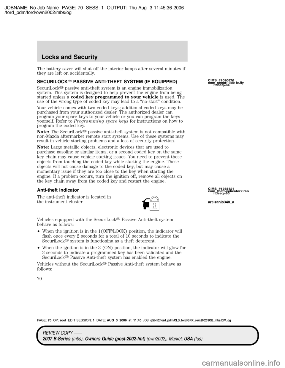 MAZDA MODEL B2300 TRUCK 2007   (in English) Repair Manual JOBNAME: No Job Name PAGE: 70 SESS: 1 OUTPUT: Thu Aug 3 11:45:36 2006
/ford_pdm/ford/own2002/mbs/og
The battery saver will shut off the interior lamps after several minutes if
they are left on acciden