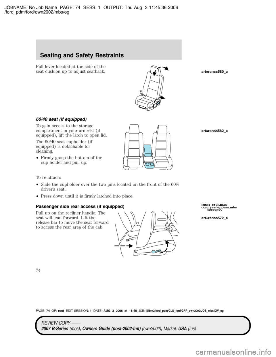 MAZDA MODEL B2300 TRUCK 2007   (in English) Manual PDF JOBNAME: No Job Name PAGE: 74 SESS: 1 OUTPUT: Thu Aug 3 11:45:36 2006
/ford_pdm/ford/own2002/mbs/og
Pull lever located at the side of the
seat cushion up to adjust seatback.
60/40 seat (if equipped)
T