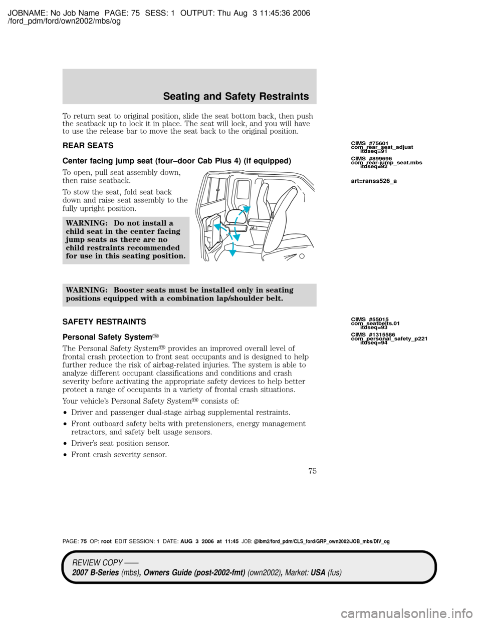 MAZDA MODEL B2300 TRUCK 2007   (in English) Manual PDF JOBNAME: No Job Name PAGE: 75 SESS: 1 OUTPUT: Thu Aug 3 11:45:36 2006
/ford_pdm/ford/own2002/mbs/og
To return seat to original position, slide the seat bottom back, then push
the seatback up to lock i