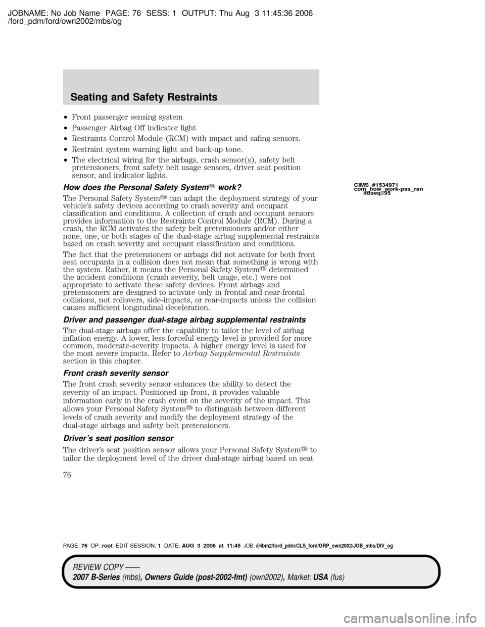 MAZDA MODEL B2300 TRUCK 2007   (in English) Manual PDF JOBNAME: No Job Name PAGE: 76 SESS: 1 OUTPUT: Thu Aug 3 11:45:36 2006
/ford_pdm/ford/own2002/mbs/og
²Front passenger sensing system
²Passenger Airbag Off indicator light.
²Restraints Control Module
