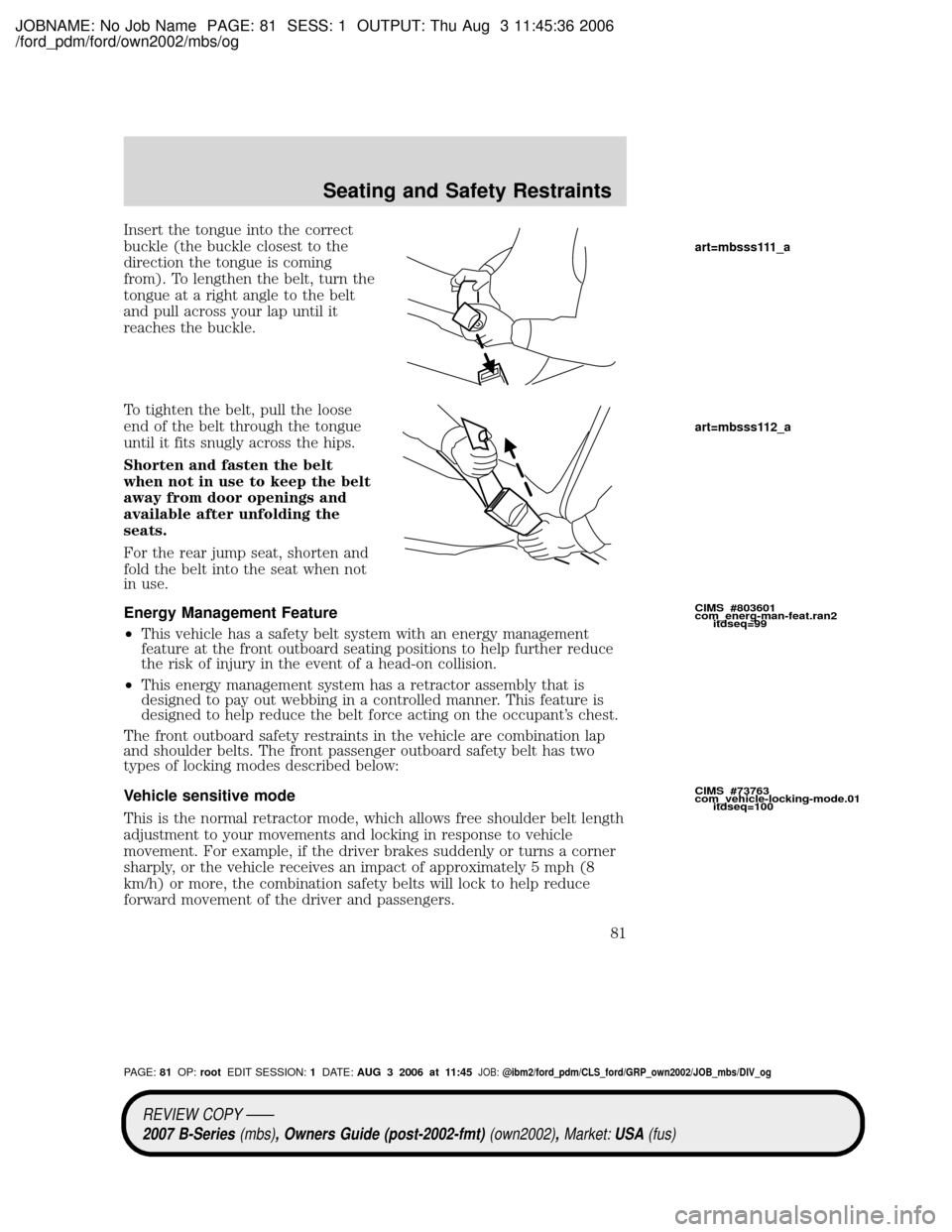 MAZDA MODEL B2300 TRUCK 2007   (in English) Manual Online JOBNAME: No Job Name PAGE: 81 SESS: 1 OUTPUT: Thu Aug 3 11:45:36 2006
/ford_pdm/ford/own2002/mbs/og
Insert the tongue into the correct
buckle (the buckle closest to the
direction the tongue is coming
