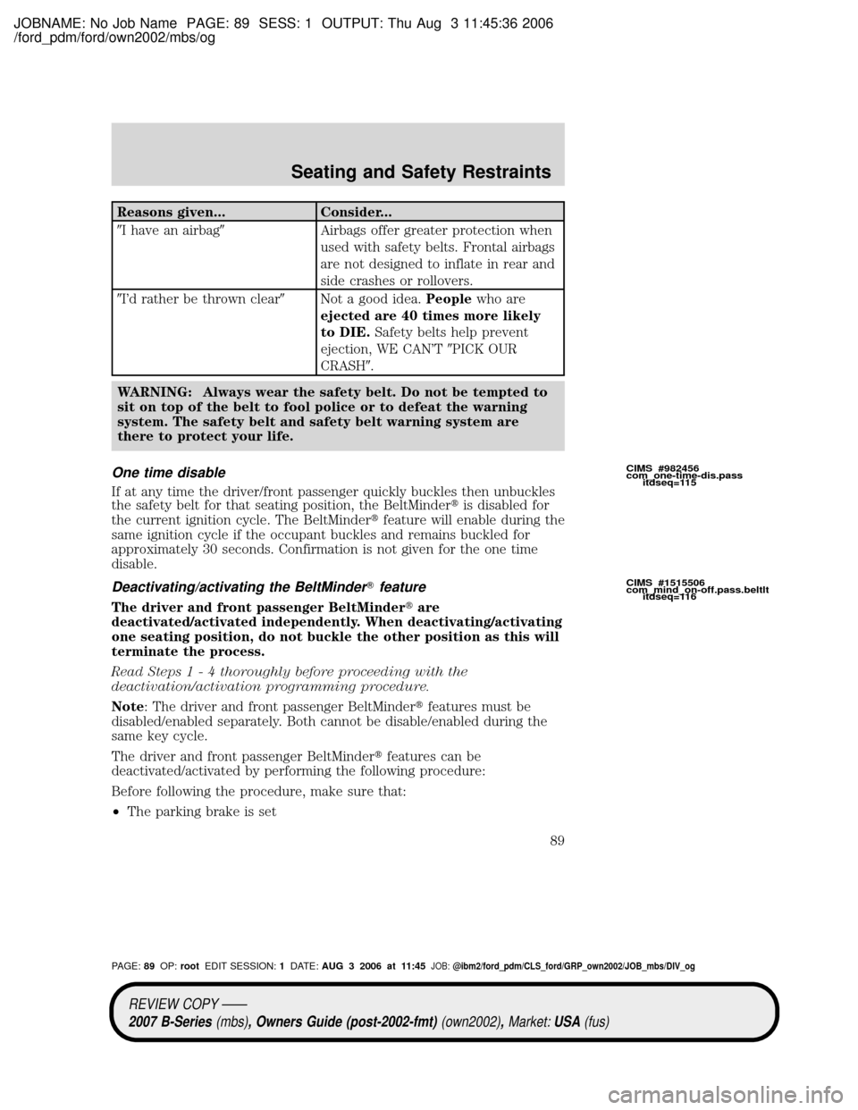MAZDA MODEL B2300 TRUCK 2007   (in English) Manual Online JOBNAME: No Job Name PAGE: 89 SESS: 1 OUTPUT: Thu Aug 3 11:45:36 2006
/ford_pdm/ford/own2002/mbs/og
Reasons given... Consider...
9I have an airbag9Airbags offer greater protection when
used with safet