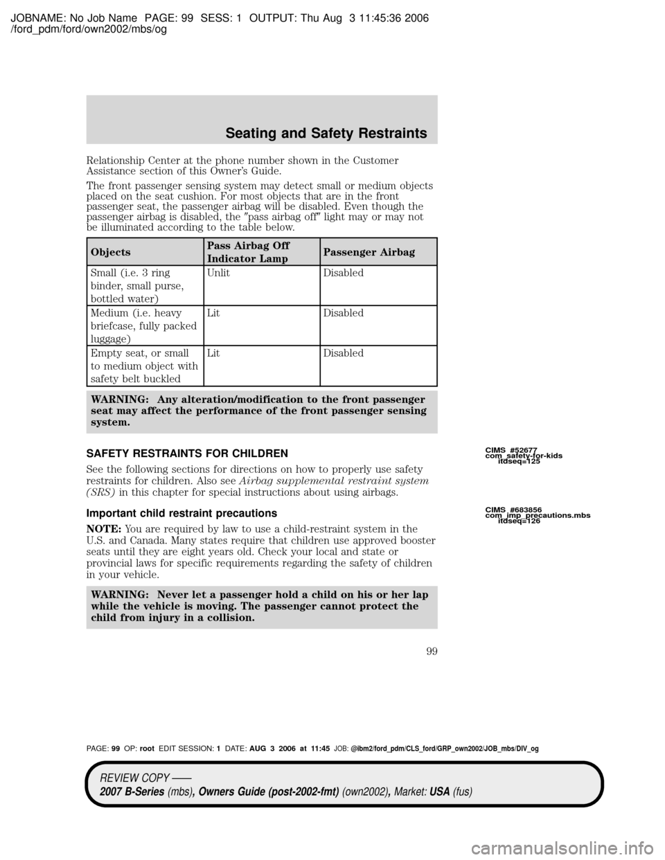 MAZDA MODEL B2300 TRUCK 2007 Owners Manual (in English) JOBNAME: No Job Name PAGE: 99 SESS: 1 OUTPUT: Thu Aug 3 11:45:36 2006
/ford_pdm/ford/own2002/mbs/og
Relationship Center at the phone number shown in the Customer
Assistance section of this Owners Gui MAZDA MODEL B2300 TRUCK 2007 Owners Manual (in English) JOBNAME: No Job Name PAGE: 99 SESS: 1 OUTPUT: Thu Aug 3 11:45:36 2006
/ford_pdm/ford/own2002/mbs/og
Relationship Center at the phone number shown in the Customer
Assistance section of this Owners Gui