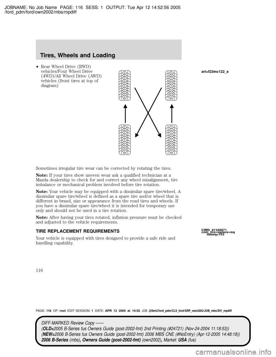 MAZDA MODEL B2300 TRUCK 2006 Owners Manual (in English) JOBNAME: No Job Name PAGE: 116 SESS: 1 OUTPUT: Tue Apr 12 14:52:56 2005
/ford_pdm/ford/own2002/mbs/mpdiff
²Rear Wheel Drive (RWD)
vehicles/Four Wheel Drive
(4WD)/All Wheel Drive (AWD)
vehicles (front MAZDA MODEL B2300 TRUCK 2006 Owners Manual (in English) JOBNAME: No Job Name PAGE: 116 SESS: 1 OUTPUT: Tue Apr 12 14:52:56 2005
/ford_pdm/ford/own2002/mbs/mpdiff
²Rear Wheel Drive (RWD)
vehicles/Four Wheel Drive
(4WD)/All Wheel Drive (AWD)
vehicles (front