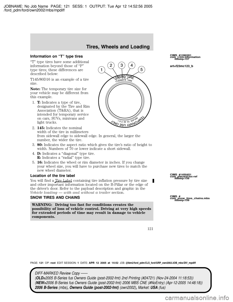 MAZDA MODEL B2300 TRUCK 2006  Owners Manual (in English) JOBNAME: No Job Name PAGE: 121 SESS: 1 OUTPUT: Tue Apr 12 14:52:56 2005
/ford_pdm/ford/own2002/mbs/mpdiff
Information on ªTº type tires
ªTº type tires have some additional
information beyond those