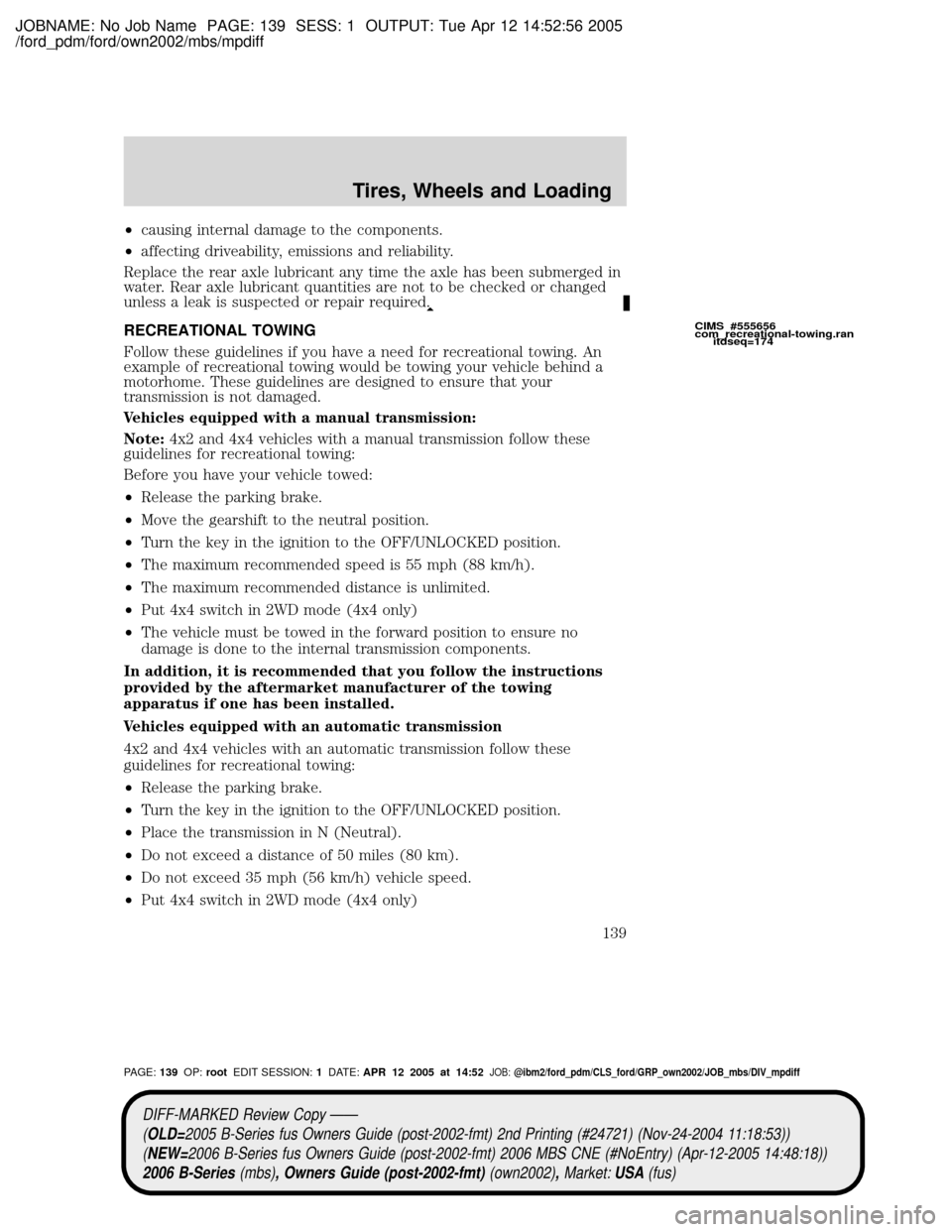 MAZDA MODEL B2300 TRUCK 2006  Owners Manual (in English) JOBNAME: No Job Name PAGE: 139 SESS: 1 OUTPUT: Tue Apr 12 14:52:56 2005
/ford_pdm/ford/own2002/mbs/mpdiff
²causing internal damage to the components.
²affecting driveability, emissions and reliabili