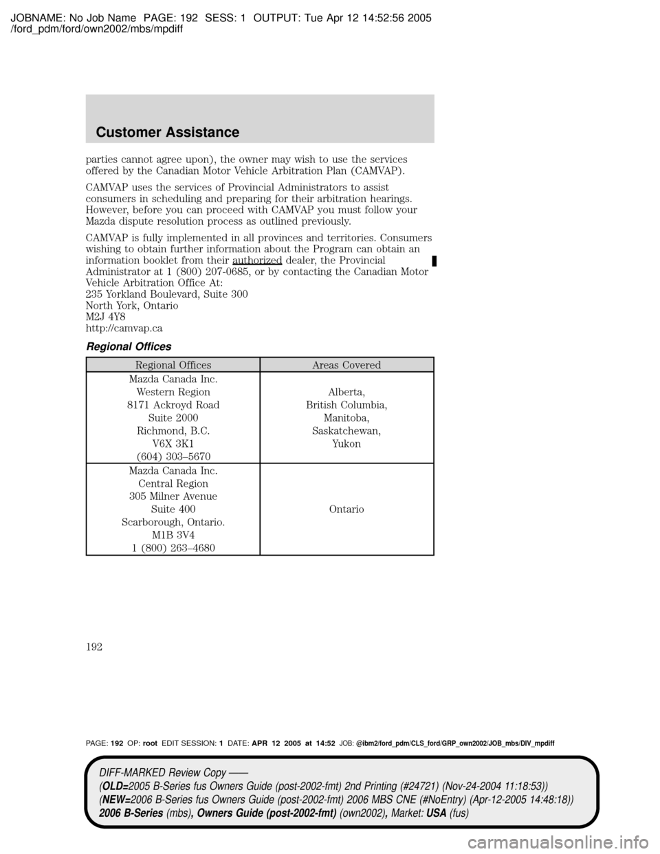 MAZDA MODEL B2300 TRUCK 2006  Owners Manual (in English) JOBNAME: No Job Name PAGE: 192 SESS: 1 OUTPUT: Tue Apr 12 14:52:56 2005
/ford_pdm/ford/own2002/mbs/mpdiff
parties cannot agree upon), the owner may wish to use the services
offered by the Canadian Mot