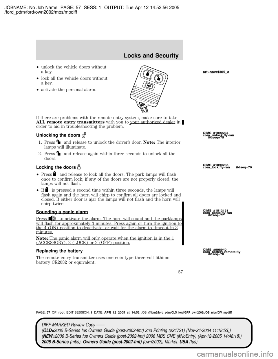 MAZDA MODEL B2300 TRUCK 2006 Owners Manual (in English) JOBNAME: No Job Name PAGE: 57 SESS: 1 OUTPUT: Tue Apr 12 14:52:56 2005
/ford_pdm/ford/own2002/mbs/mpdiff
²unlock the vehicle doors without
a key.
²lock all the vehicle doors without
a key.
²activat MAZDA MODEL B2300 TRUCK 2006 Owners Manual (in English) JOBNAME: No Job Name PAGE: 57 SESS: 1 OUTPUT: Tue Apr 12 14:52:56 2005
/ford_pdm/ford/own2002/mbs/mpdiff
²unlock the vehicle doors without
a key.
²lock all the vehicle doors without
a key.
²activat