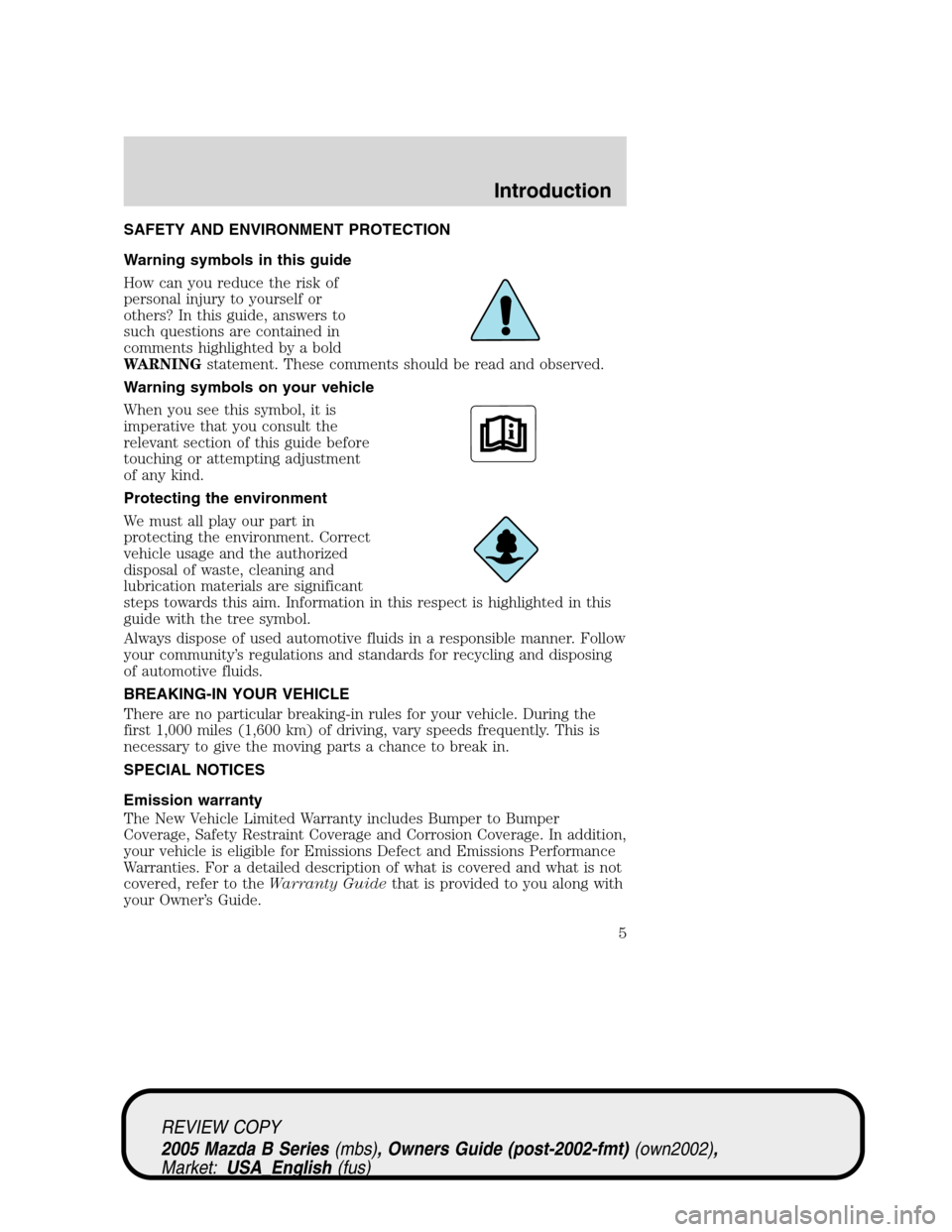 MAZDA MODEL B2300 TRUCK 2005  Owners Manual (in English) SAFETY AND ENVIRONMENT PROTECTION
Warning symbols in this guide
How can you reduce the risk of
personal injury to yourself or
others? In this guide, answers to
such questions are contained in
comments