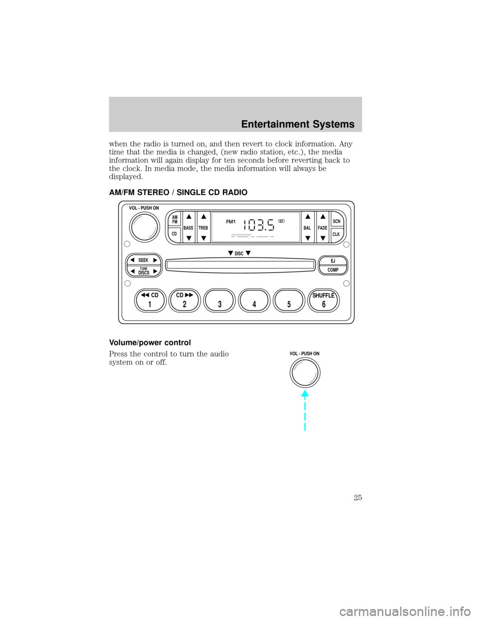 MAZDA MODEL B3000 2002  Owners Manual (in English) when the radio is turned on, and then revert to clock information. Any
time that the media is changed, (new radio station, etc.), the media
information will again display for ten seconds before revert