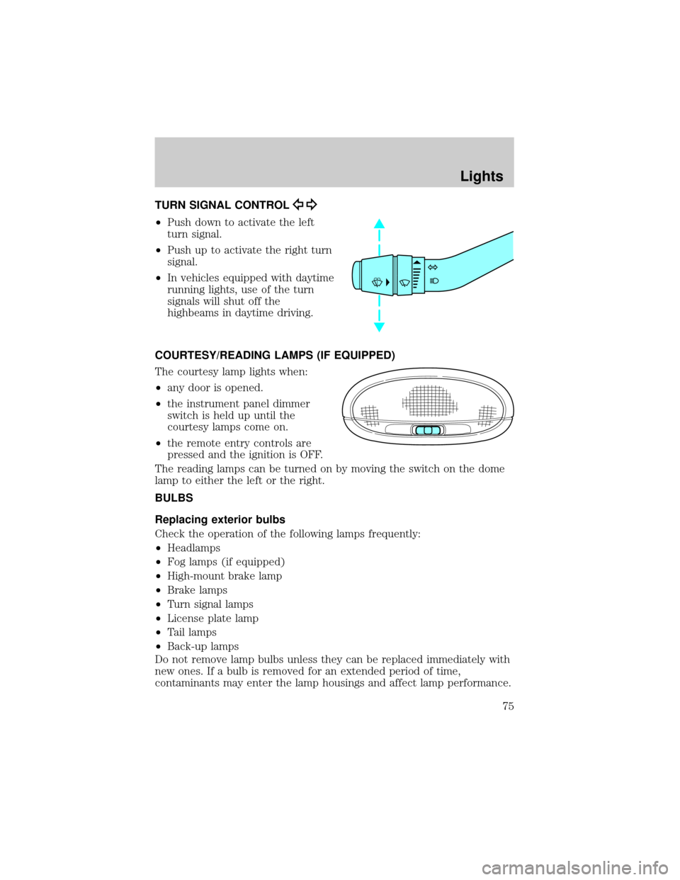 MAZDA MODEL B3000 2002  Owners Manual (in English) TURN SIGNAL CONTROL
²Push down to activate the left
turn signal.
²Push up to activate the right turn
signal.
²In vehicles equipped with daytime
running lights, use of the turn
signals will shut off