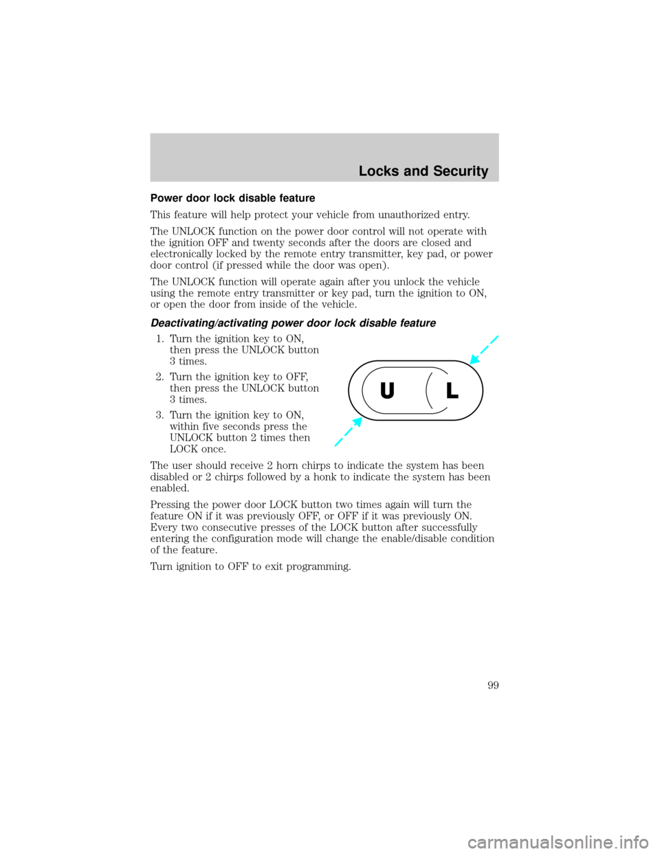 MAZDA MODEL B3000 2002  Owners Manual (in English) Power door lock disable feature
This feature will help protect your vehicle from unauthorized entry.
The UNLOCK function on the power door control will not operate with
the ignition OFF and twenty sec