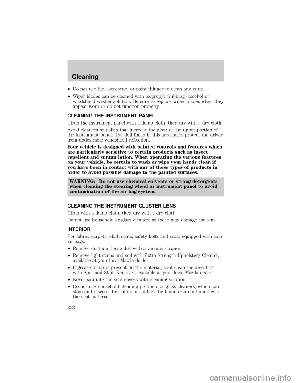 MAZDA MODEL B4000 2002 Owners Manual (in English) ²Do not use fuel, kerosene, or paint thinner to clean any parts.
²Wiper blades can be cleaned with isopropyl (rubbing) alcohol or
windshield washer solution. Be sure to replace wiper blades when the MAZDA MODEL B4000 2002 Owners Manual (in English) ²Do not use fuel, kerosene, or paint thinner to clean any parts.
²Wiper blades can be cleaned with isopropyl (rubbing) alcohol or
windshield washer solution. Be sure to replace wiper blades when the