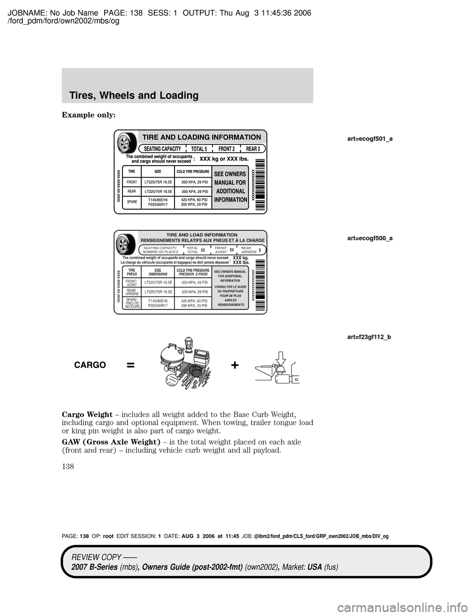 MAZDA MODEL B4000 TRUCK 2007  Owners Manual (in English) JOBNAME: No Job Name PAGE: 138 SESS: 1 OUTPUT: Thu Aug 3 11:45:36 2006
/ford_pdm/ford/own2002/mbs/og
Example only:
Cargo Weight± includes all weight added to the Base Curb Weight,
including cargo and