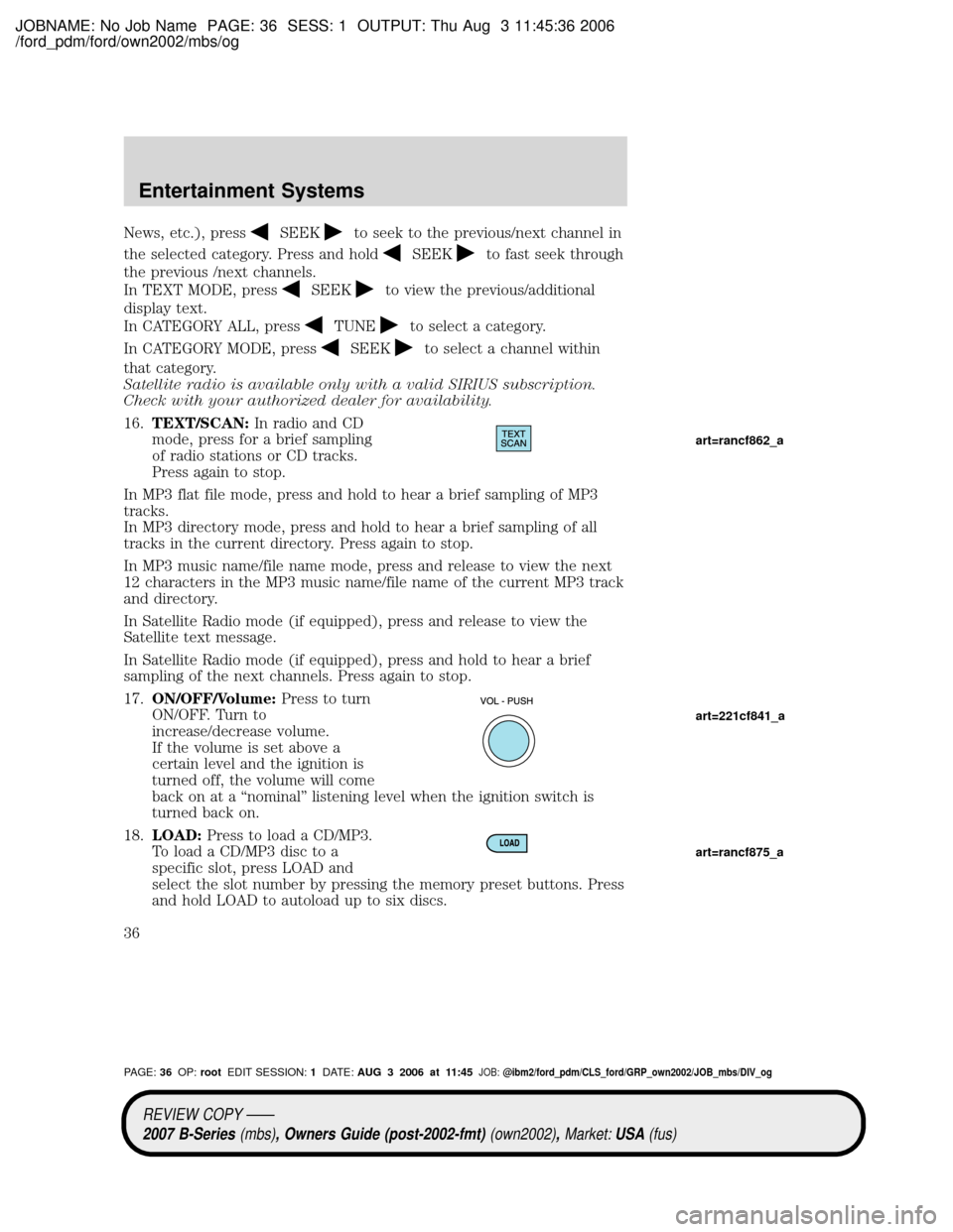 MAZDA MODEL B4000 TRUCK 2007 (in English) Owners Guide JOBNAME: No Job Name PAGE: 36 SESS: 1 OUTPUT: Thu Aug 3 11:45:36 2006
/ford_pdm/ford/own2002/mbs/og
News, etc.), pressSEEKto seek to the previous/next channel in
the selected category. Press and hold
MAZDA MODEL B4000 TRUCK 2007 (in English) Owners Guide JOBNAME: No Job Name PAGE: 36 SESS: 1 OUTPUT: Thu Aug 3 11:45:36 2006
/ford_pdm/ford/own2002/mbs/og
News, etc.), pressSEEKto seek to the previous/next channel in
the selected category. Press and hold