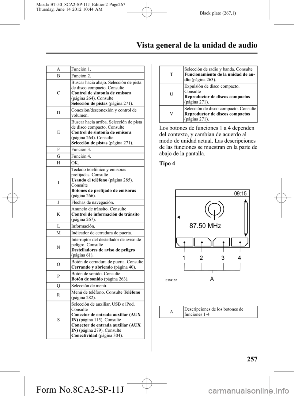 MAZDA MODEL BT-50 2015  Manual del propietario (in Spanish) Black plate (267,1)
A Función 1.
B Función 2.
CBuscar hacia abajo. Selección de pista
de disco compacto. Consulte
Control de sintonía de emisora
(página 264). Consulte
Selección de pistas(págin