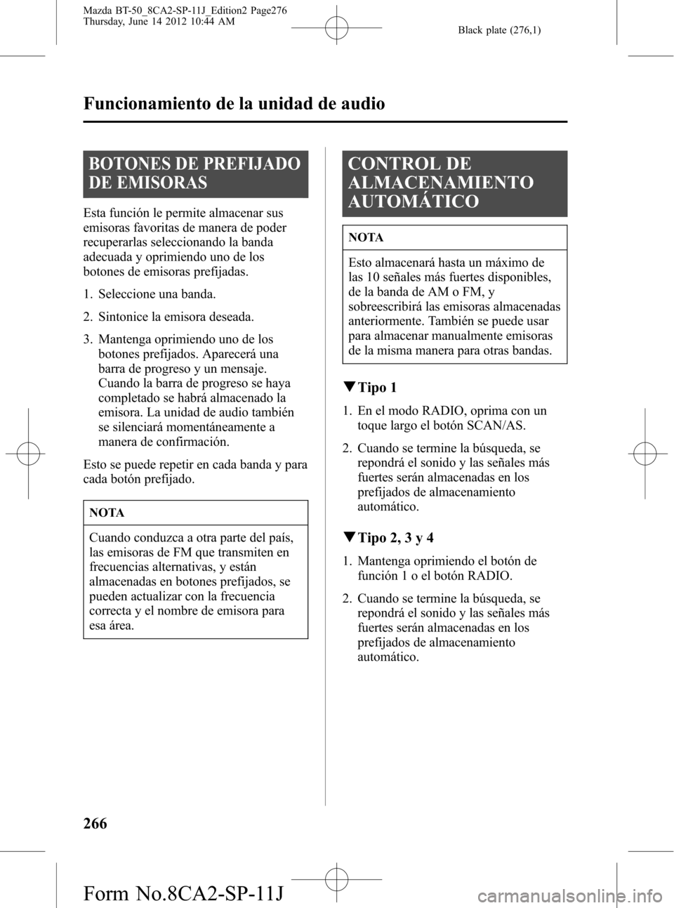 MAZDA MODEL BT-50 2015  Manual del propietario (in Spanish) Black plate (276,1)
BOTONES DE PREFIJADO
DE EMISORAS
Esta función le permite almacenar sus
emisoras favoritas de manera de poder
recuperarlas seleccionando la banda
adecuada y oprimiendo uno de los
b